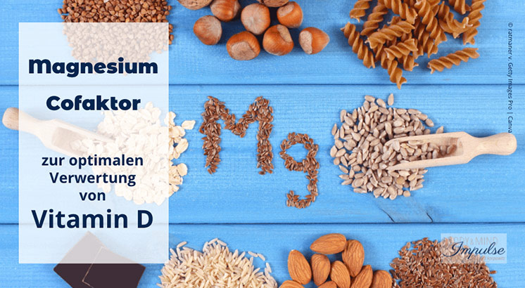 Magnesium ist ein Cofaktor zu optimalen Verwertung von Vitamin D