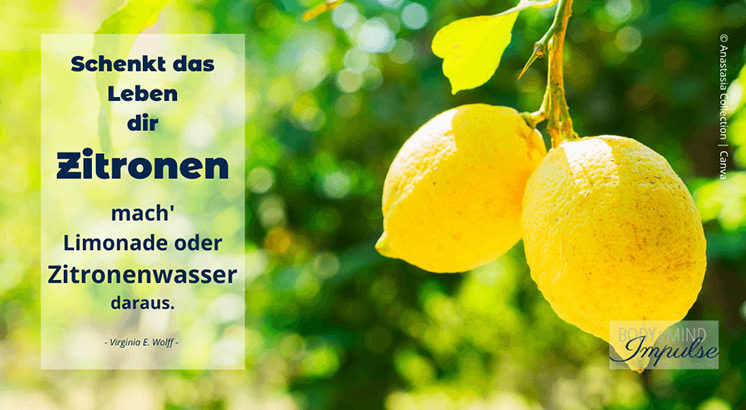 Wenn dir das Leben eine Zitrone gibt, mach Limonade daraus. | Virginia E. Wolff